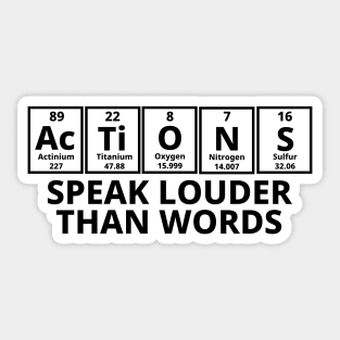 Actions Speak Louder Than Words Sticker